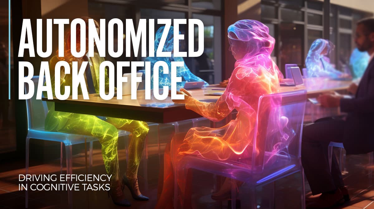 Autonomized Back Office – Driving efficiency in cognitive tasks